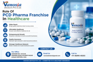 The Role Of PCD Pharma Franchise In Healthcare – Vanosia Biotech